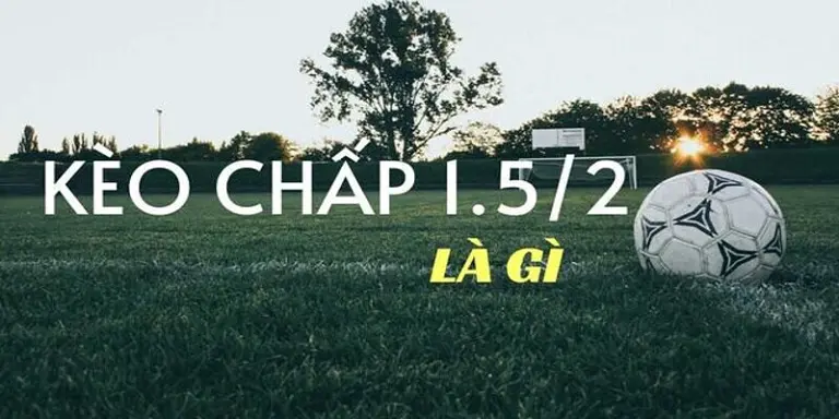 Khái niệm kèo chấp 1.5/2
