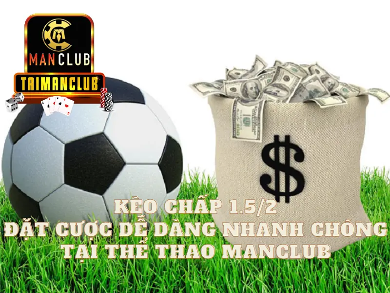 Kèo chấp 1.5/2 - Đặt cược dễ dàng nhanh chóng tại thể thao Manclub
