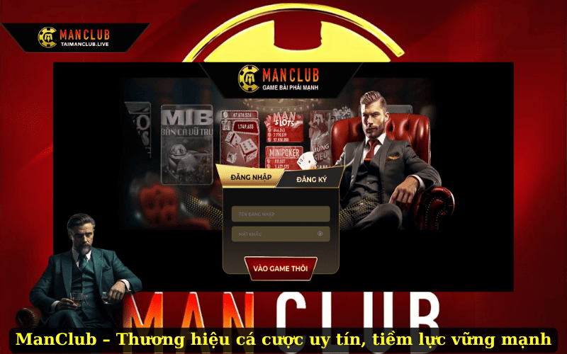ManClub – Thương hiệu cá cược uy tín, tiềm lực vững mạnh